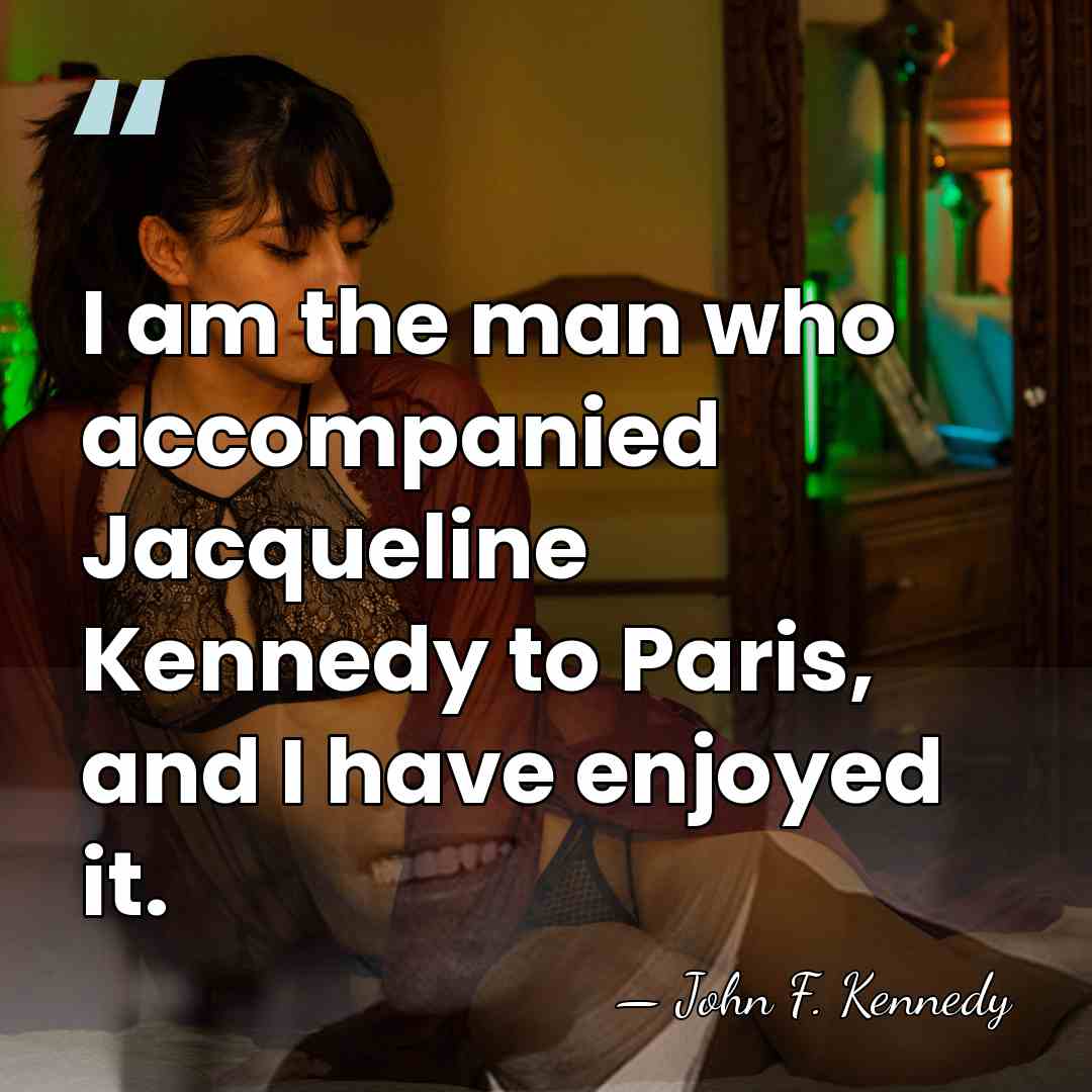 I am the man who accompanied Jacqueline Kennedy to Paris, and I&hellip; - John F. Kennedy