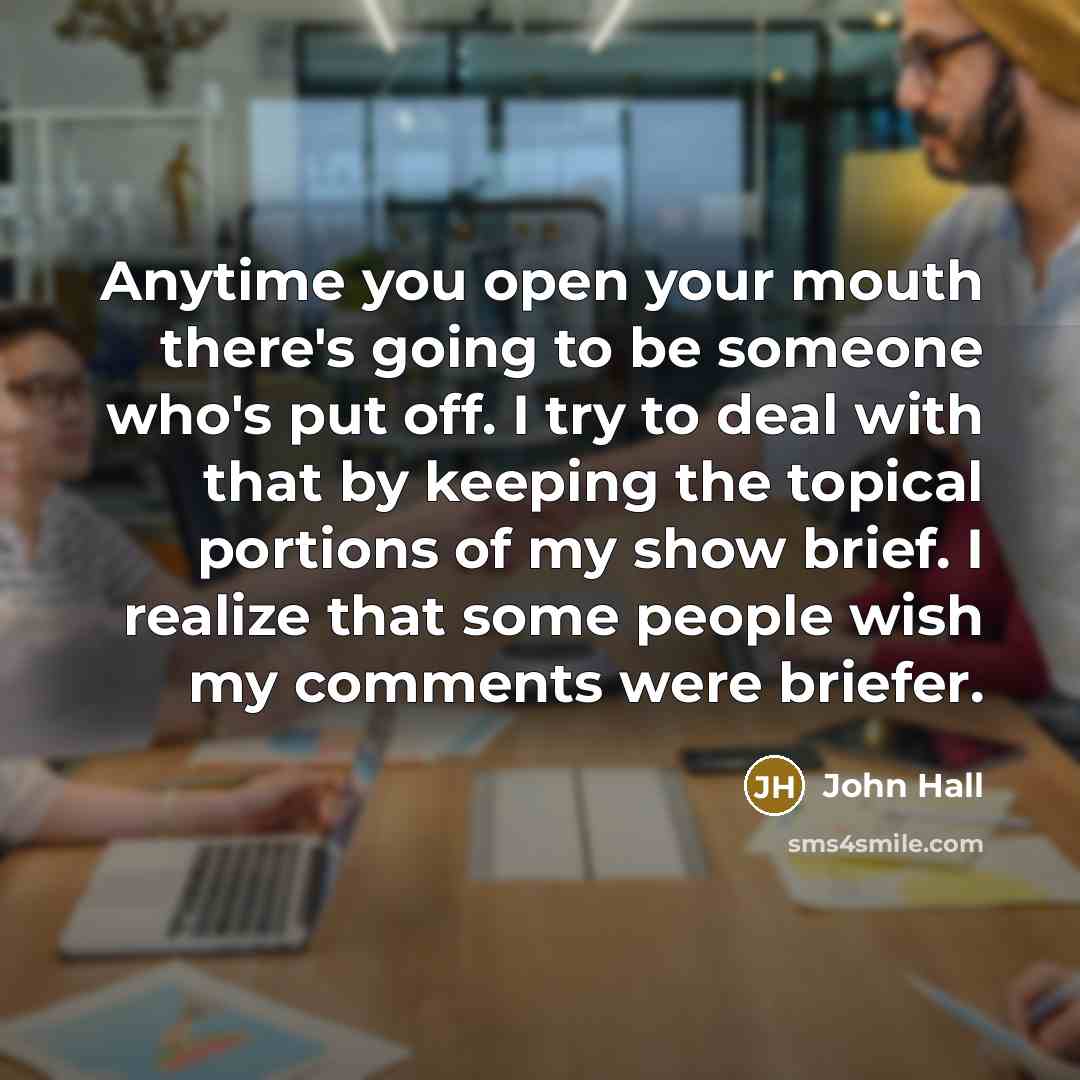 “Anytime you open your mouth there's going to be someone…” quote by John Hall