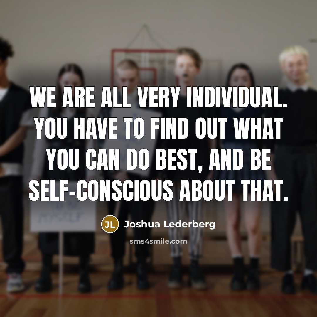 “We are all very individual. You have to find out…” quote by Joshua Lederberg