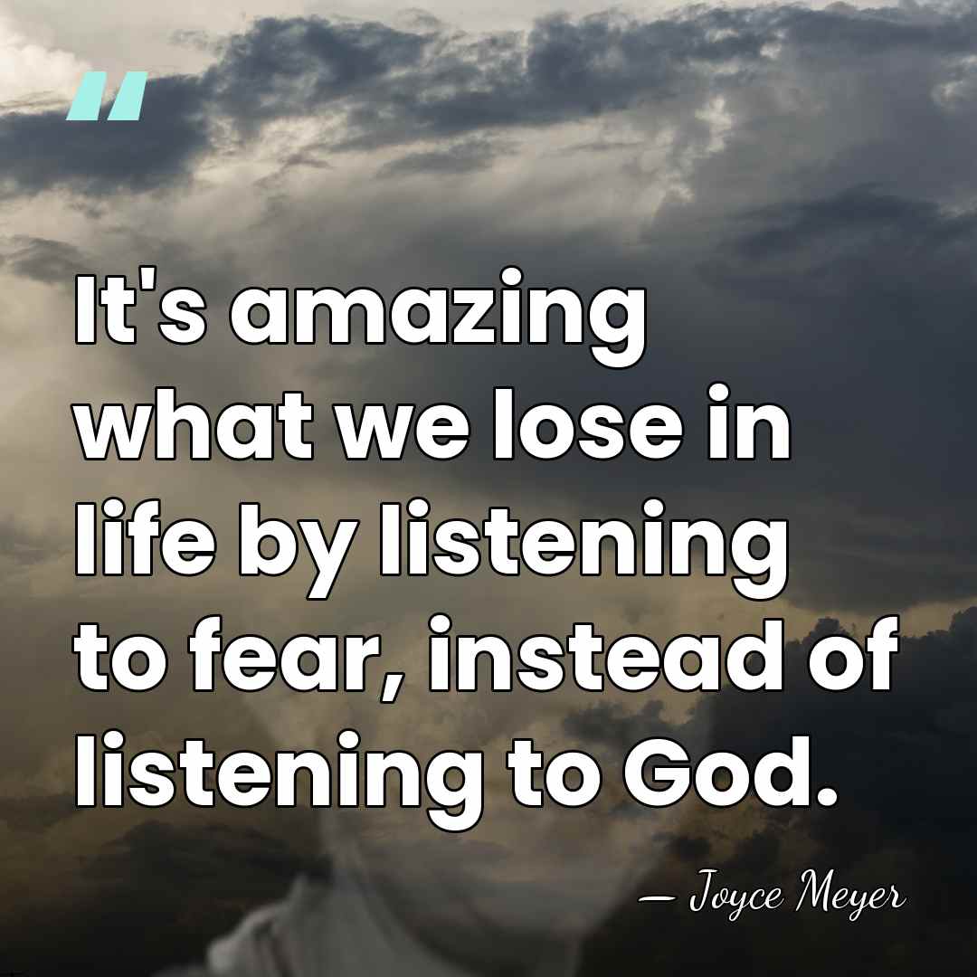 It's amazing what we lose in life by listening to fear, instead&hellip; - Joyce Meyer