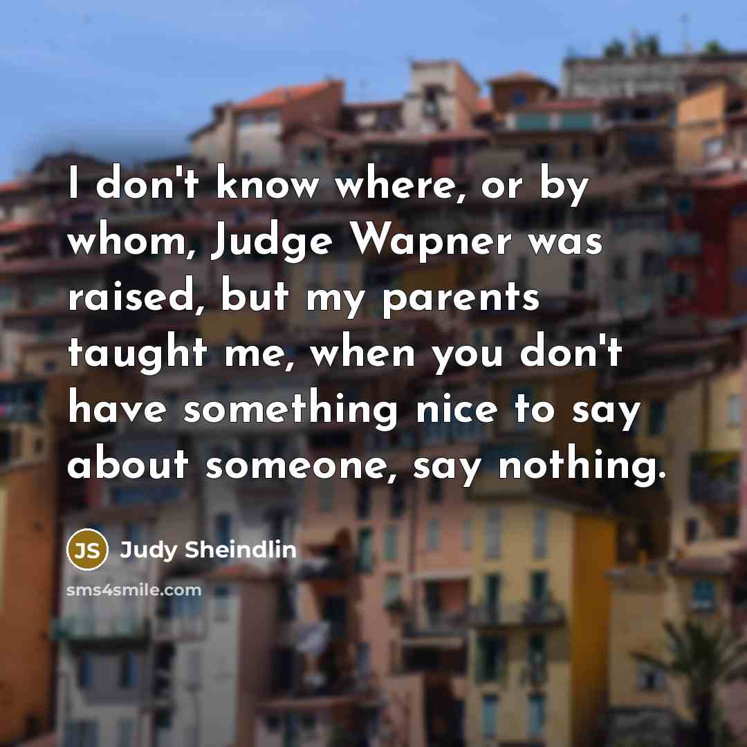 “I don't know where, or by whom, Judge Wapner was…” quote by Judy Sheindlin