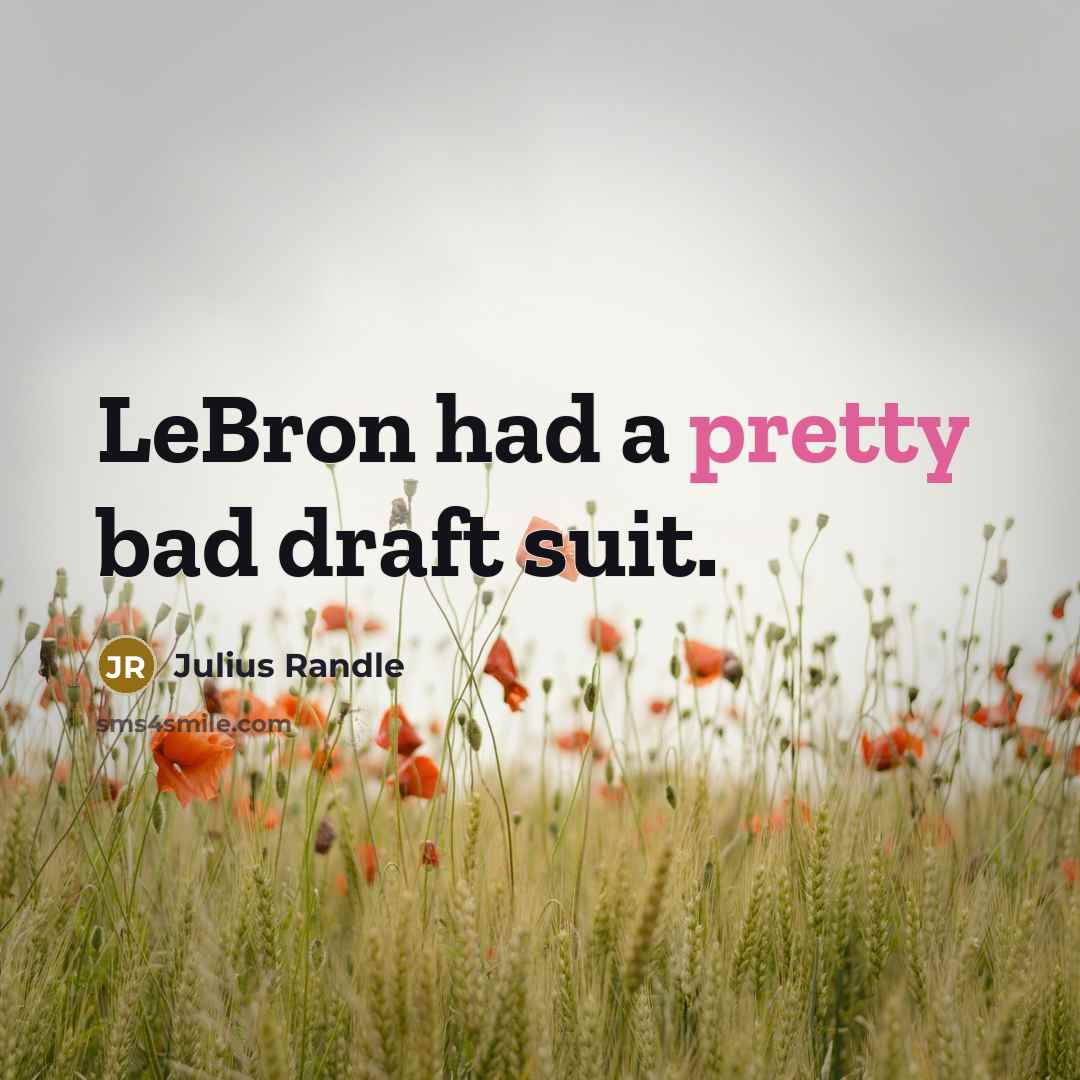“LeBron had a pretty bad draft suit.…” quote by Julius Randle