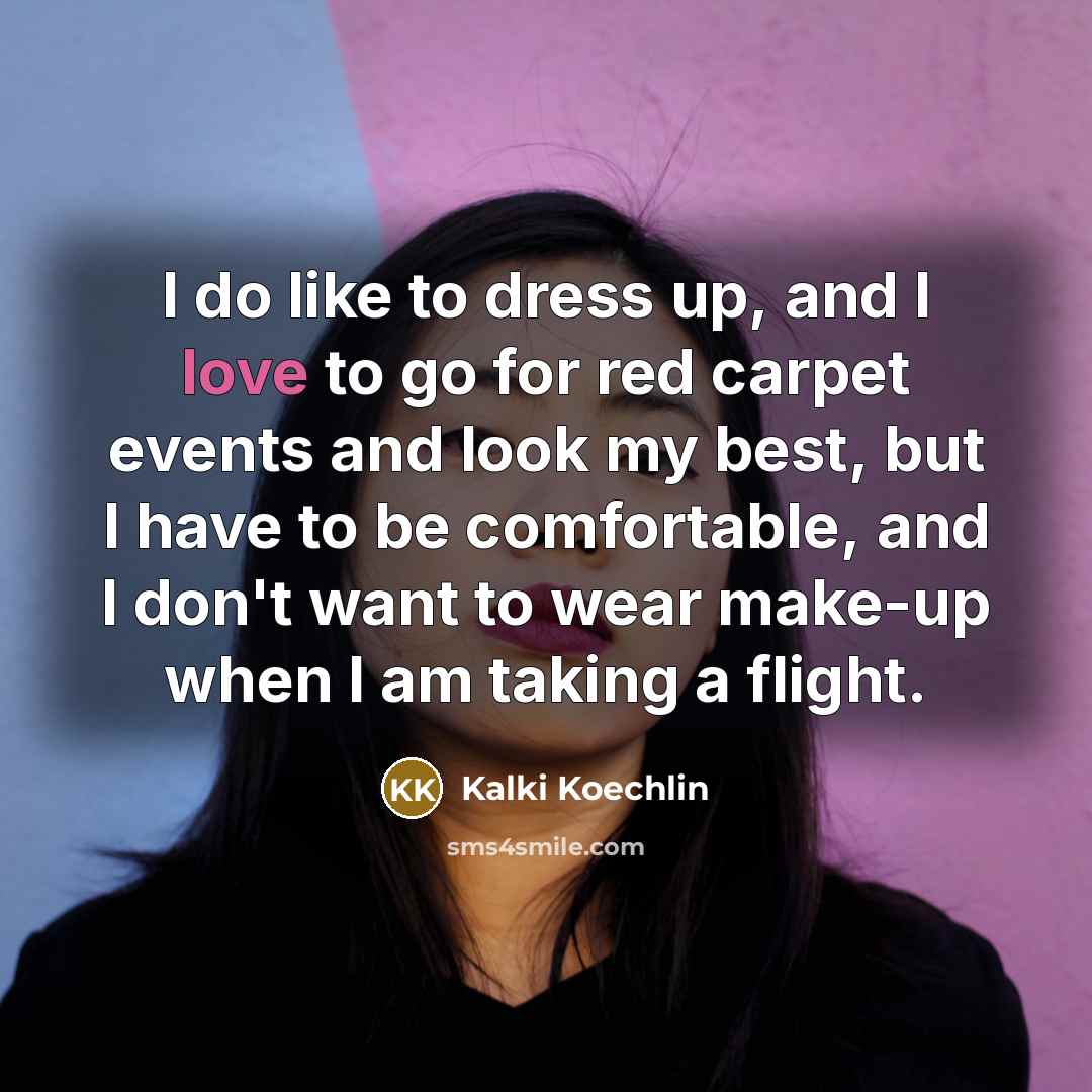 “I do like to dress up, and I love to…” quote by Kalki Koechlin