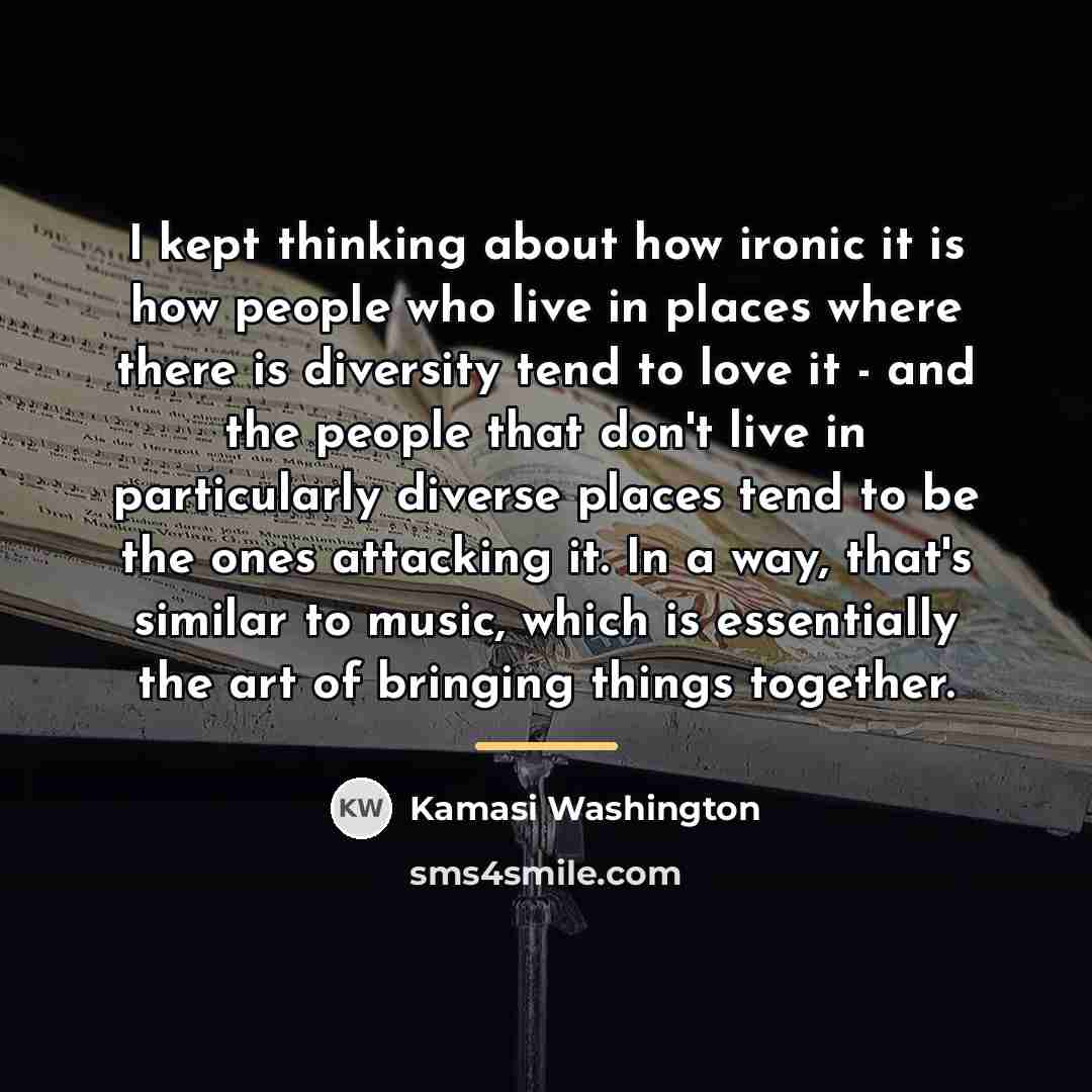 “I kept thinking about how ironic it is how people…” quote by Kamasi Washington