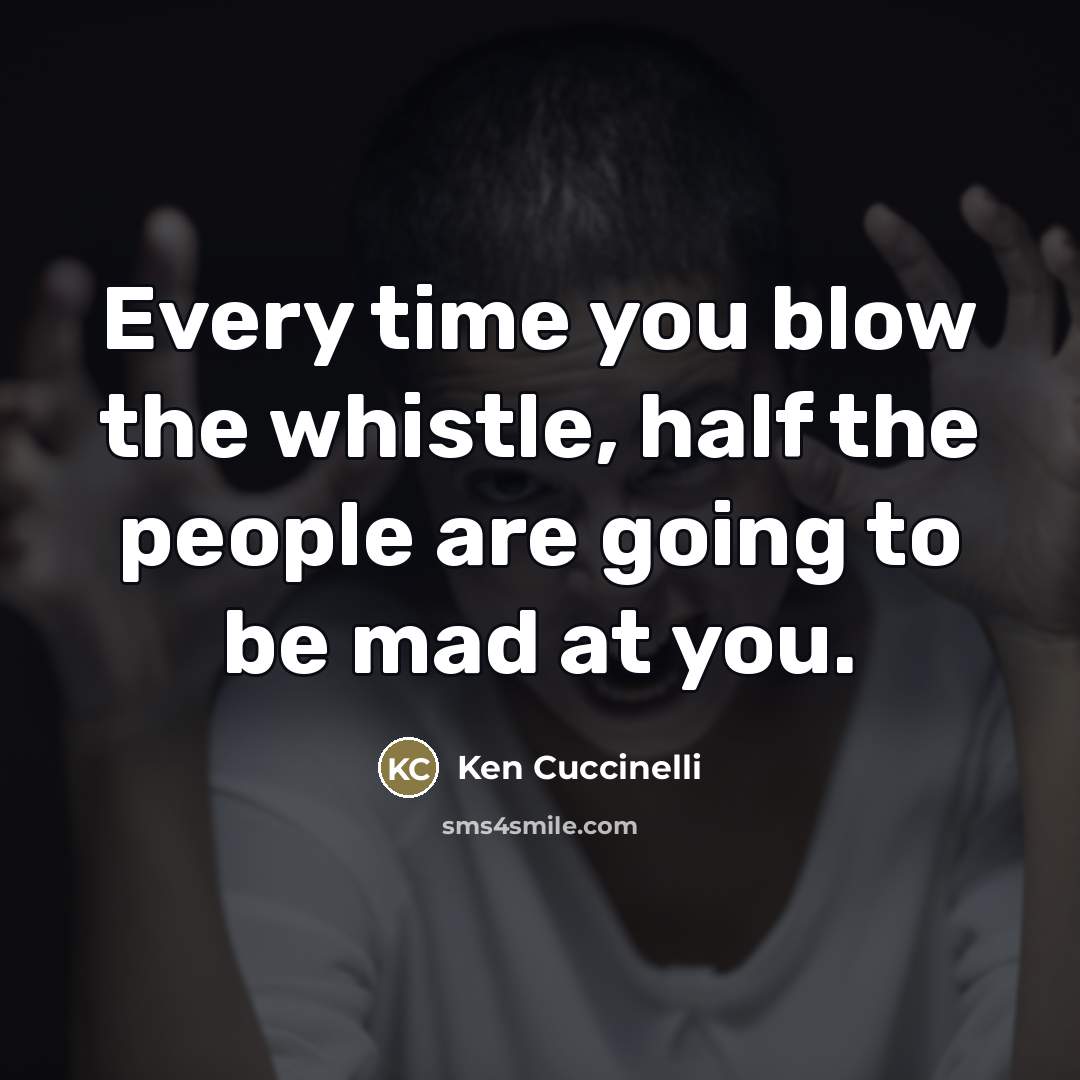 “Every time you blow the whistle, half the people are…” quote by Ken Cuccinelli