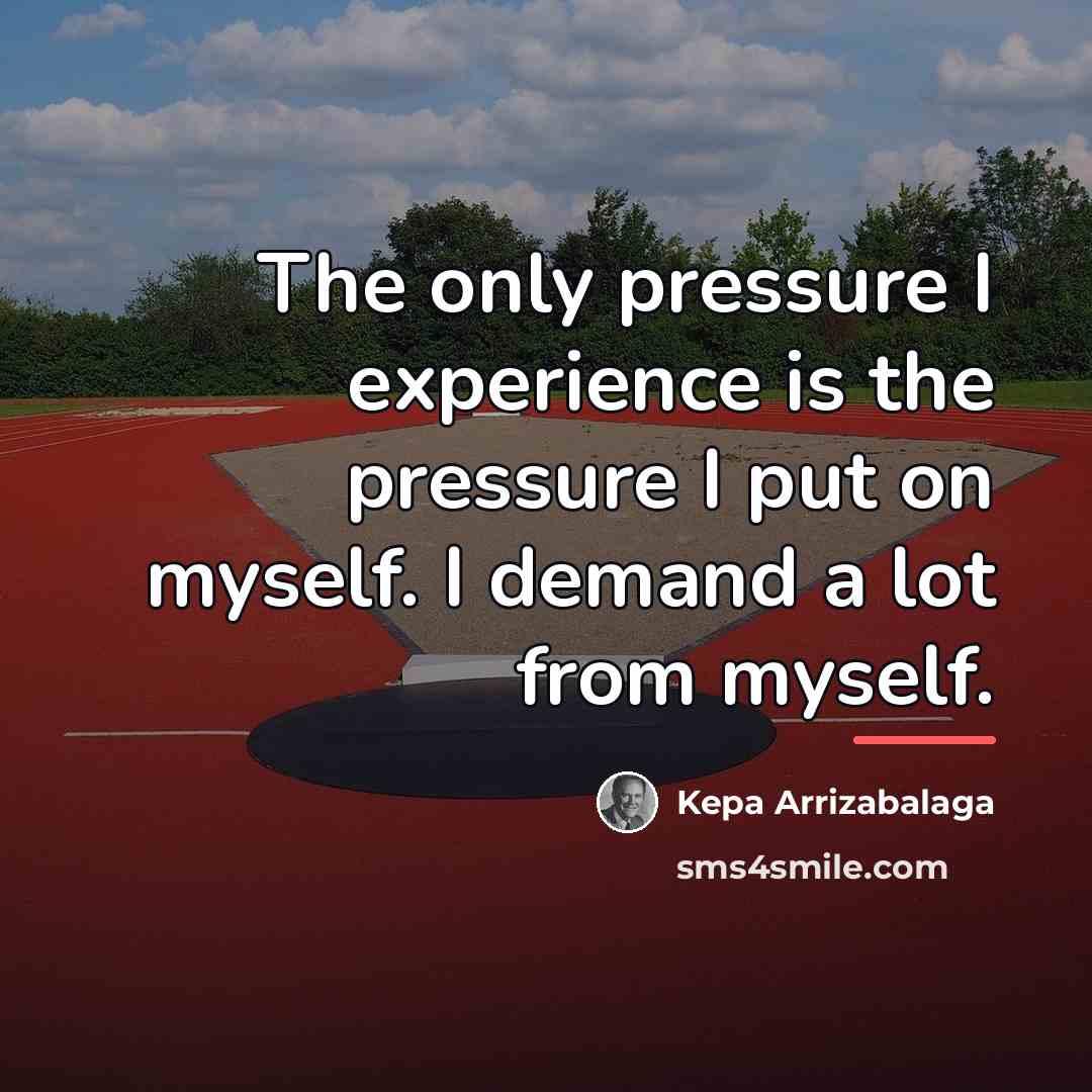 “The only pressure I experience is the pressure I put…” quote by Kepa Arrizabalaga