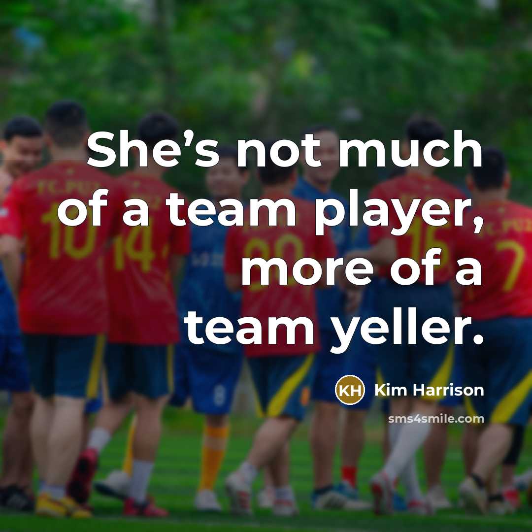 “She’s not much of a team player, more of a…” quote by Kim Harrison
