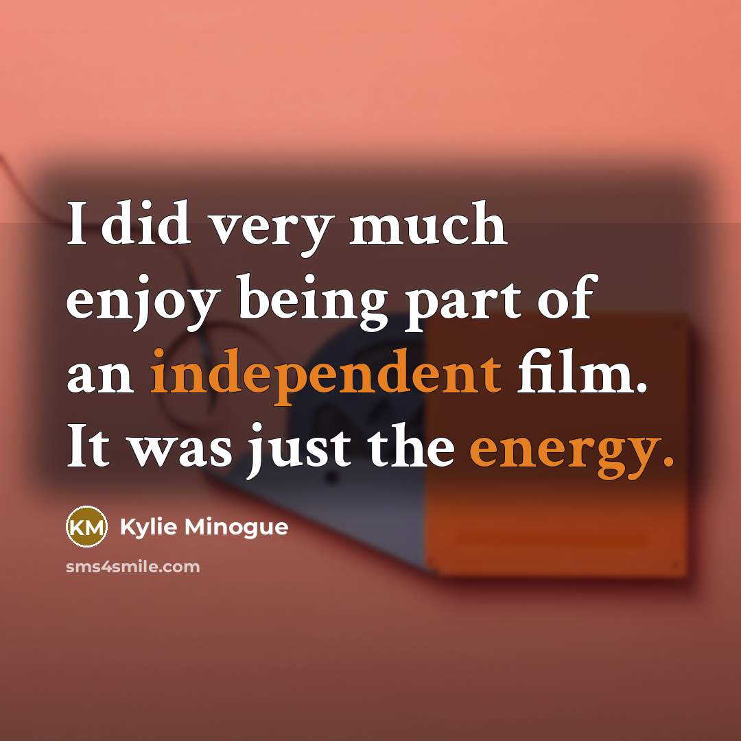 “I did very much enjoy being part of an independent…” quote by Kylie Minogue