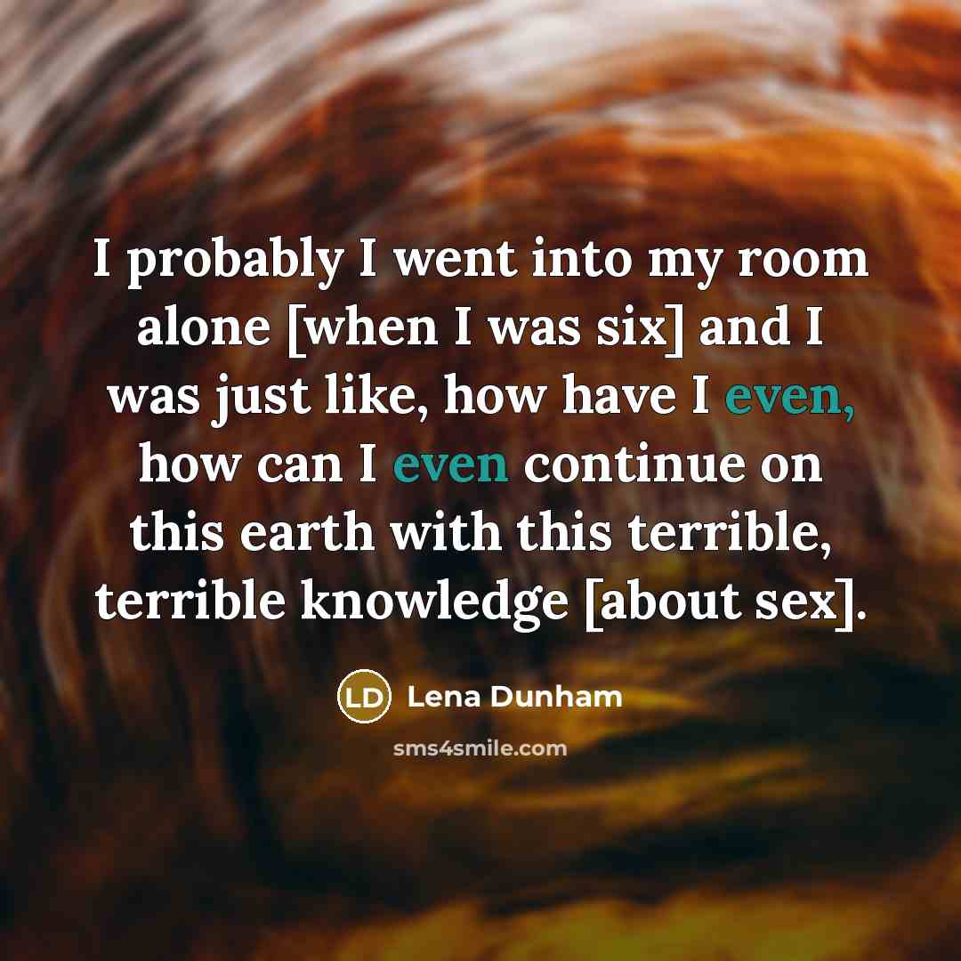 “I probably I went into my room alone [when I…” quote by Lena Dunham