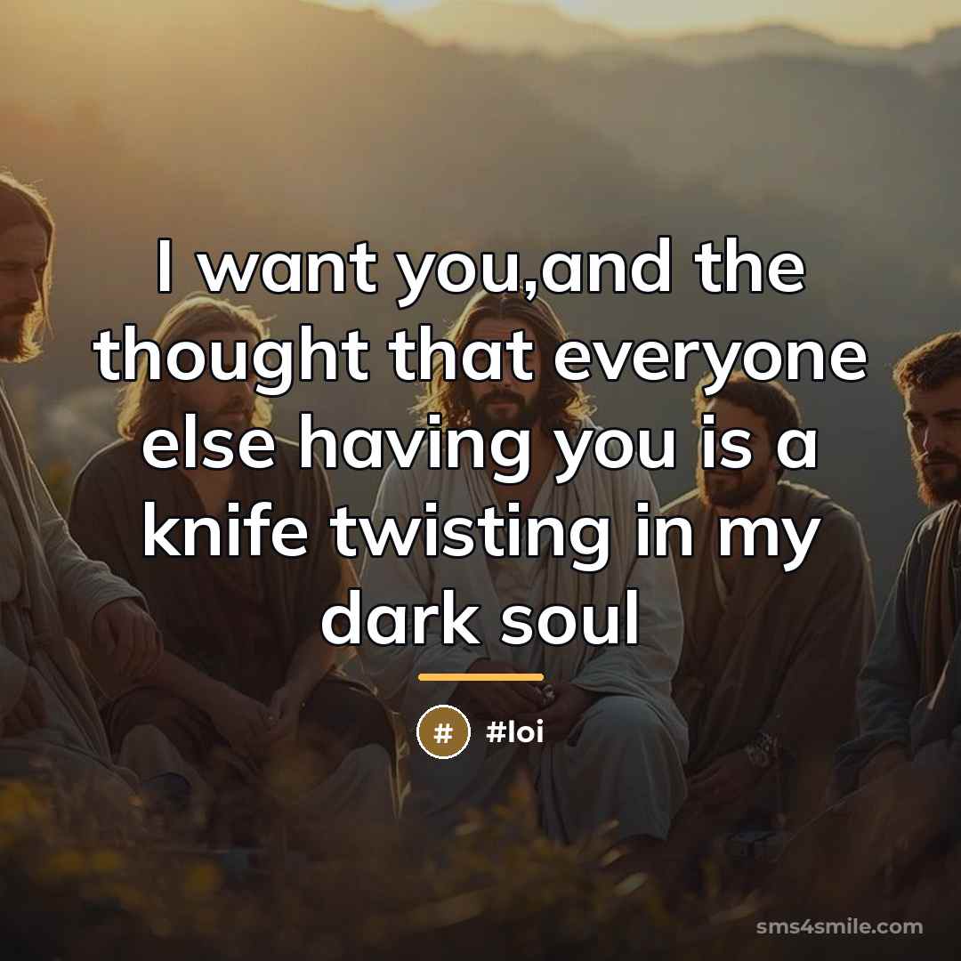 “I want you,and the thought that everyone else having you…” quote by Anonymous