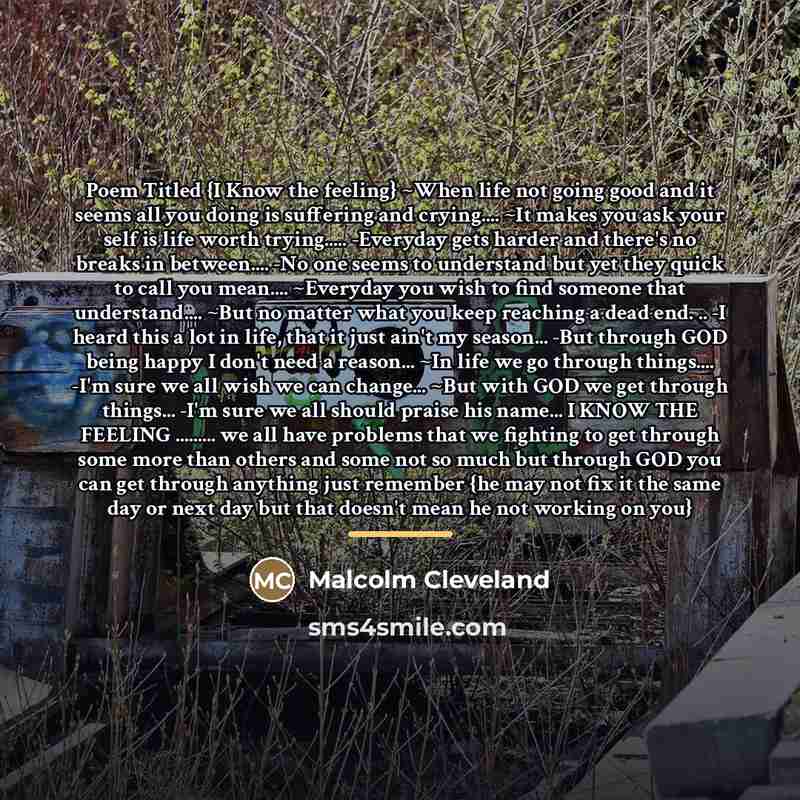 “Poem Titled {I Know the feeling} ~When life not going…” quote by Malcolm Cleveland