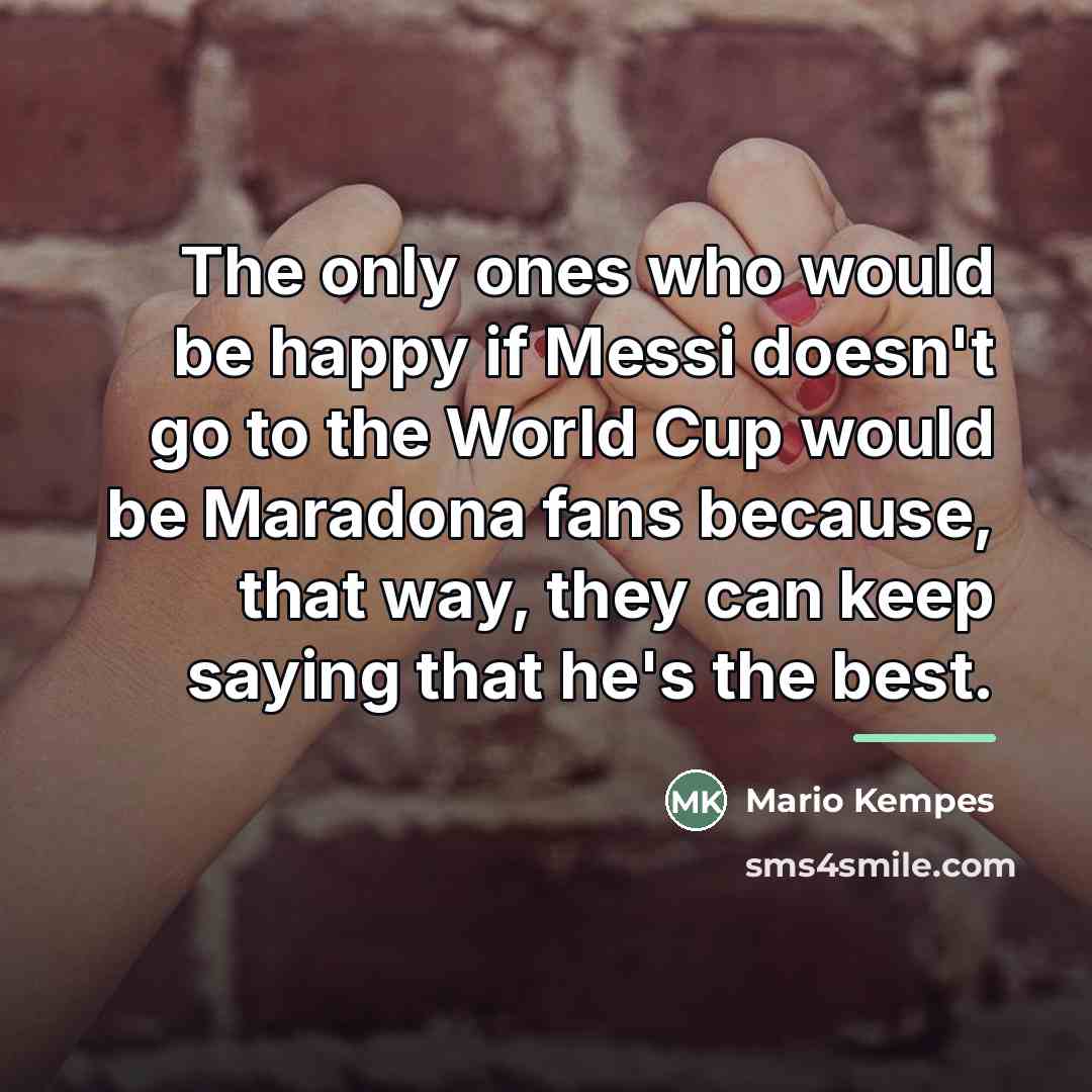 “The only ones who would be happy if Messi doesn't…” quote by Mario Kempes