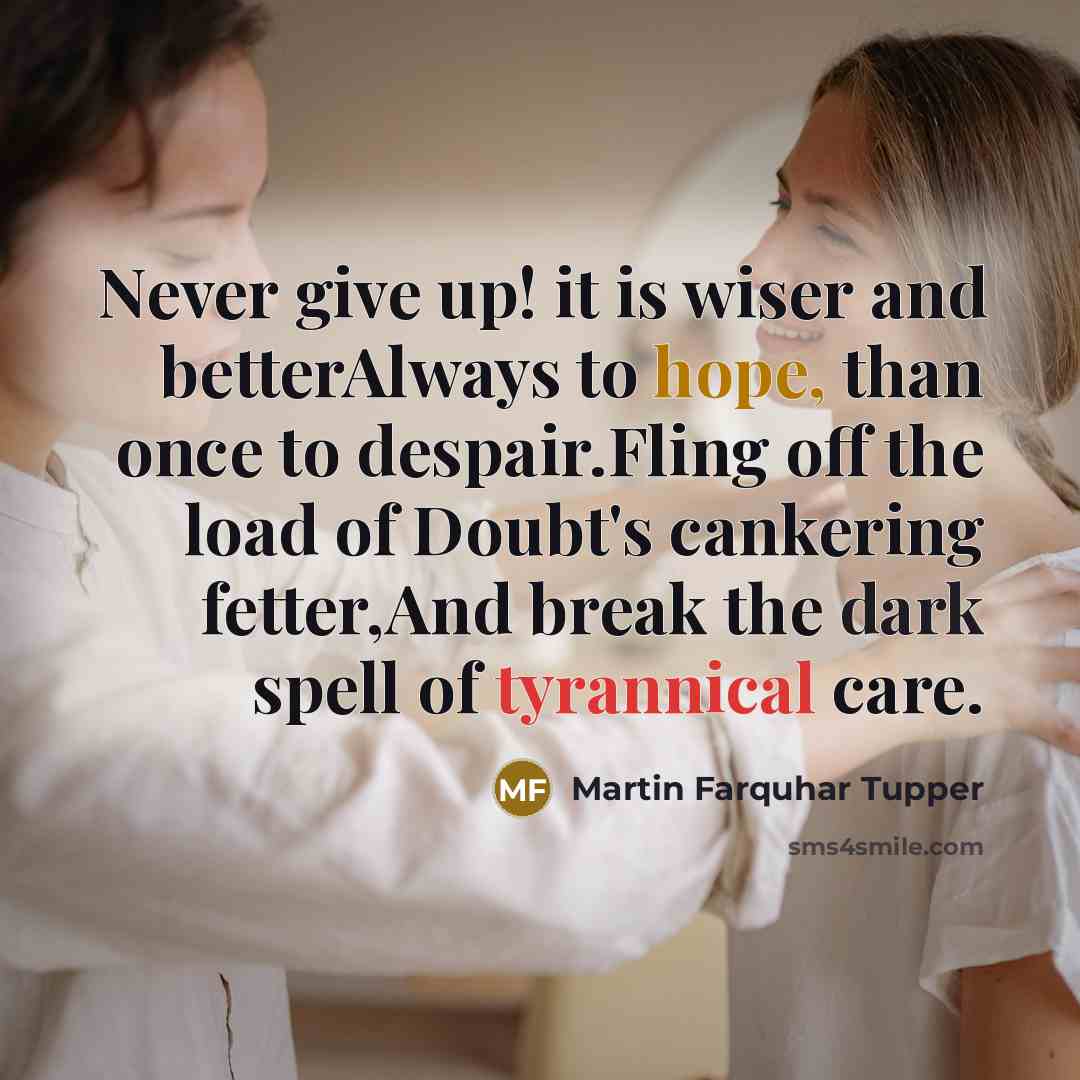 “Never give up! it is wiser and betterAlways to hope,…” quote by Martin Farquhar Tupper