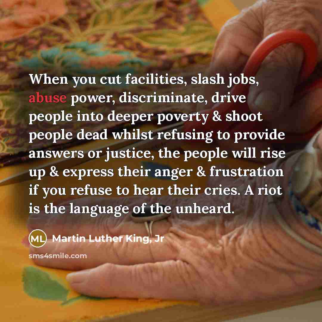 “When you cut facilities, slash jobs, abuse power, discriminate, drive…” quote by Martin Luther King, Jr