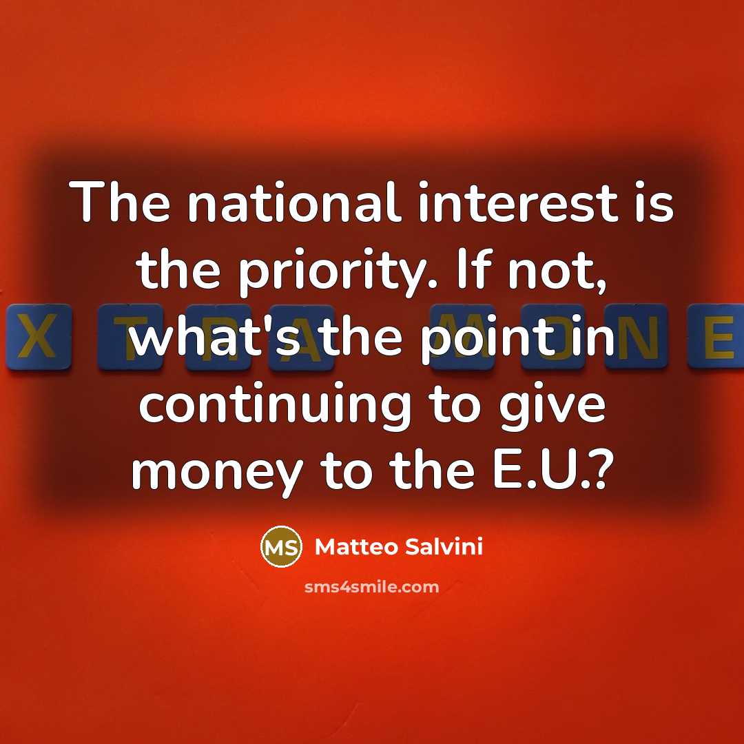 “The national interest is the priority. If not, what's the…” quote by Matteo Salvini