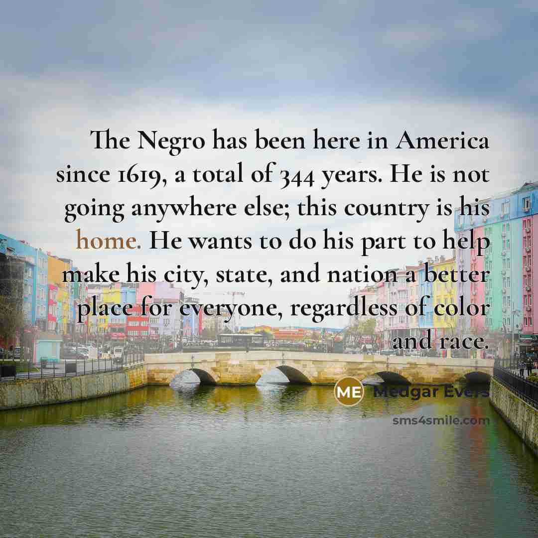 “The Negro has been here in America since 1619, a…” quote by Medgar Evers
