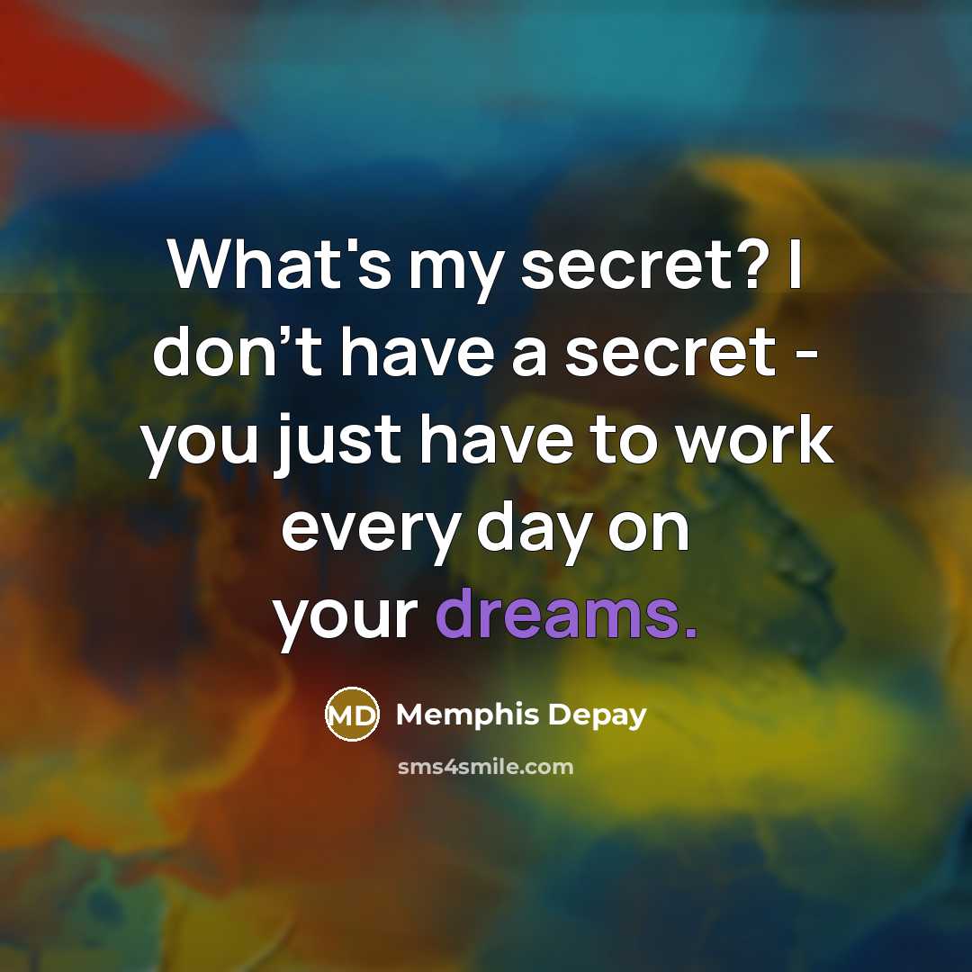 “What's my secret? I don't have a secret - you…” quote by Memphis Depay