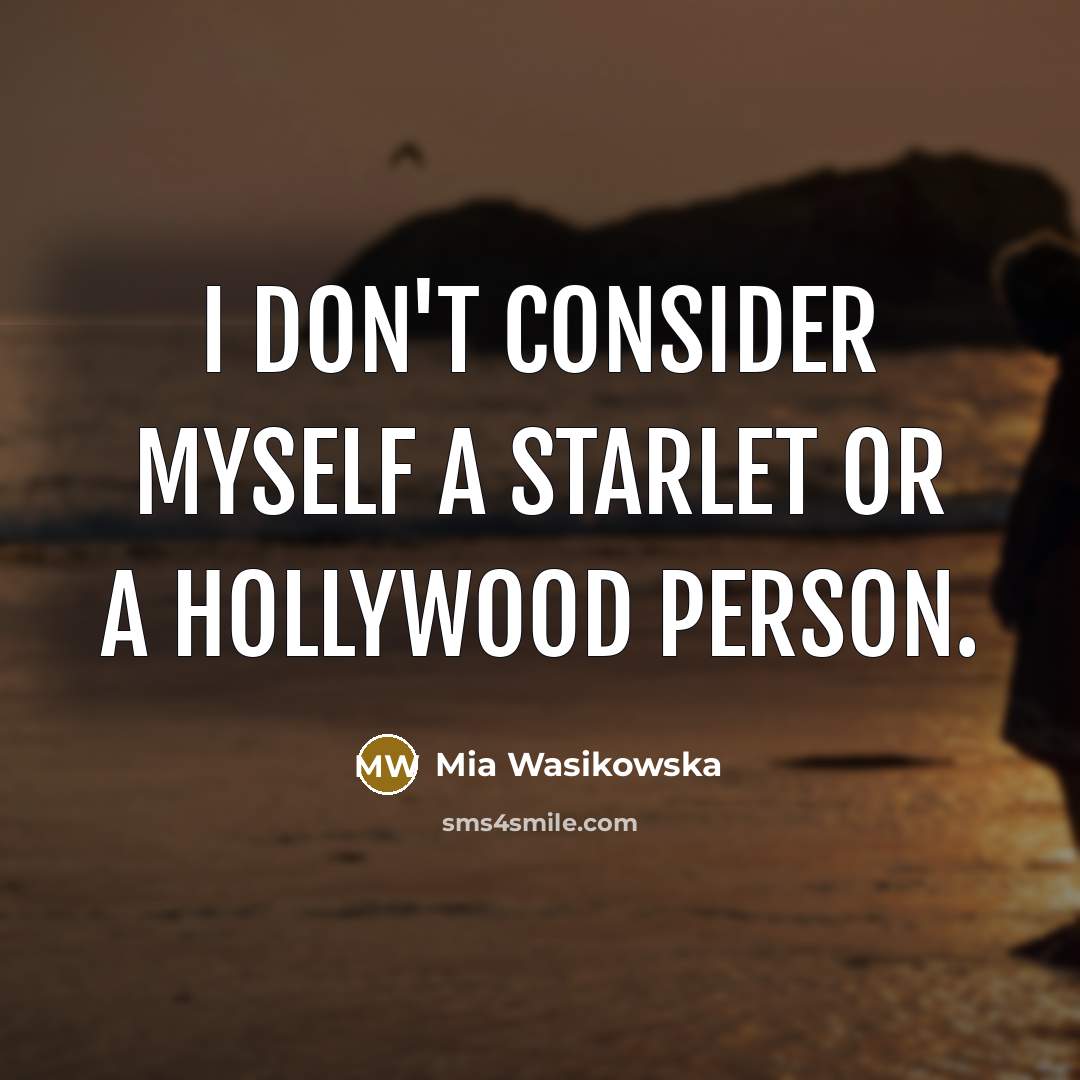 “I don't consider myself a starlet or a Hollywood person.…” quote by Mia Wasikowska