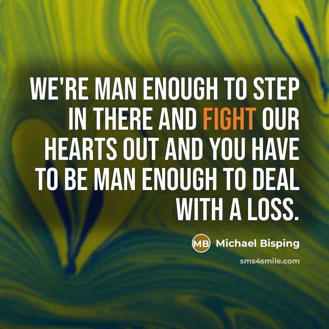 “We're man enough to step in there and fight our…” quote by Michael Bisping