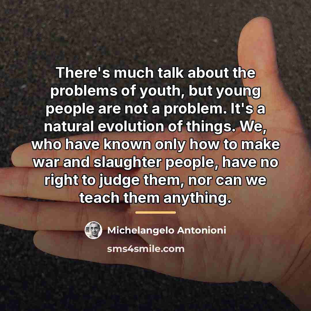 “There's much talk about the problems of youth, but young…” quote by Michelangelo Antonioni