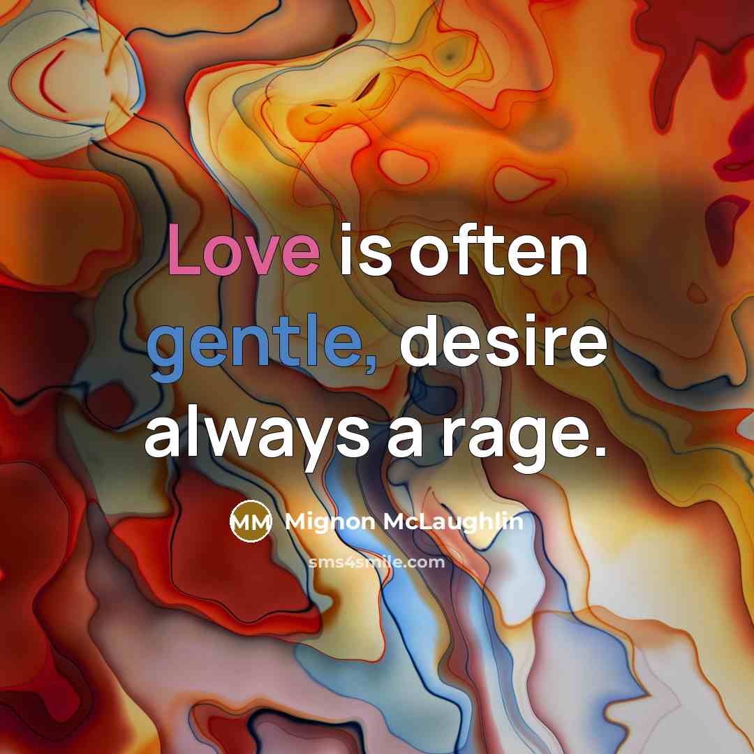“Love is often gentle, desire always a rage.…” quote by Mignon McLaughlin