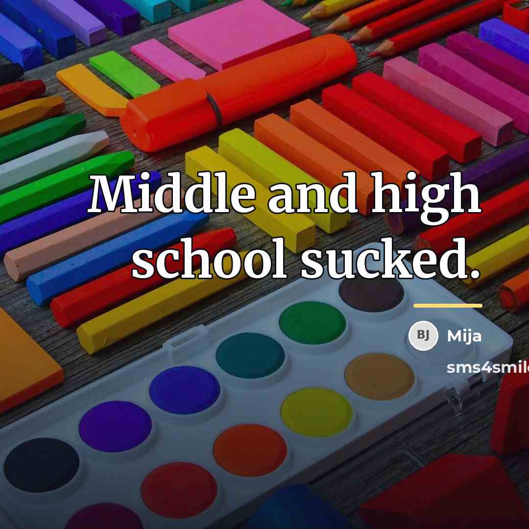 “Middle and high school sucked.…” quote by Mija