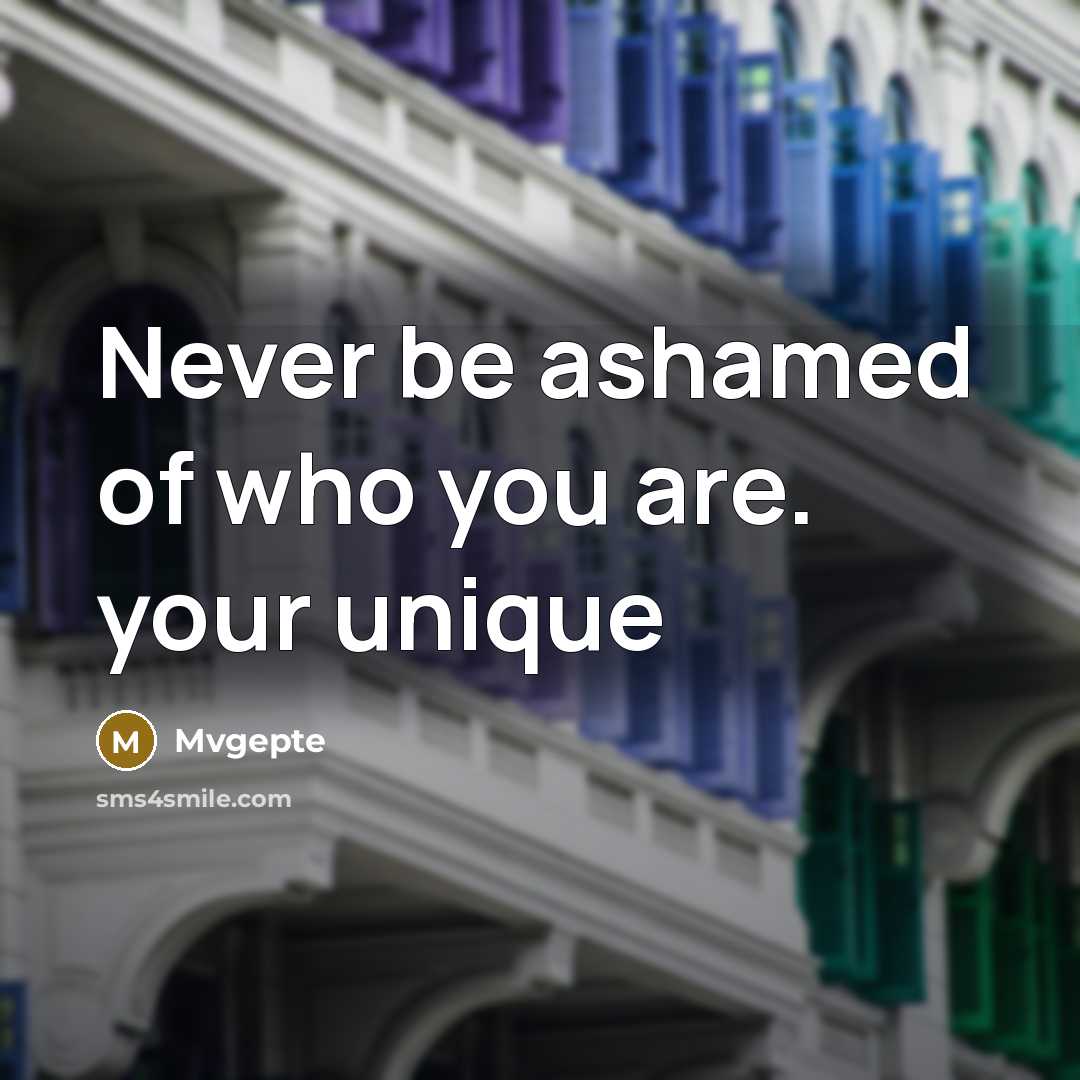 “Never be ashamed of who you are. your unique” quote by Mvgepte
