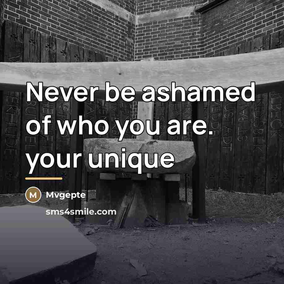 “Never be ashamed of who you are. your unique…” quote by Mvgepte