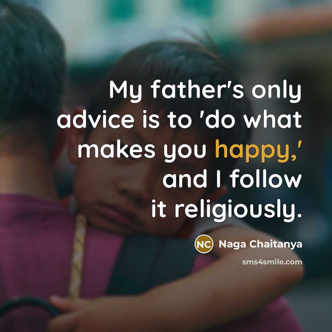 “My father's only advice is to 'do what makes you…” quote by Naga Chaitanya