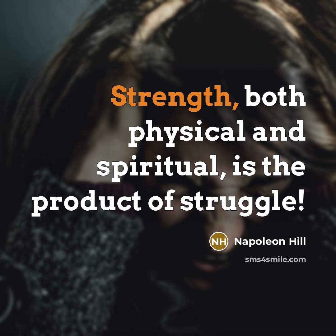 “Strength, both physical and spiritual, is the product of struggle!…” quote by Napoleon Hill