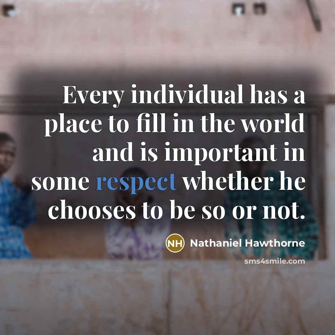 “Every individual has a place to fill in the world…” quote by Nathaniel Hawthorne