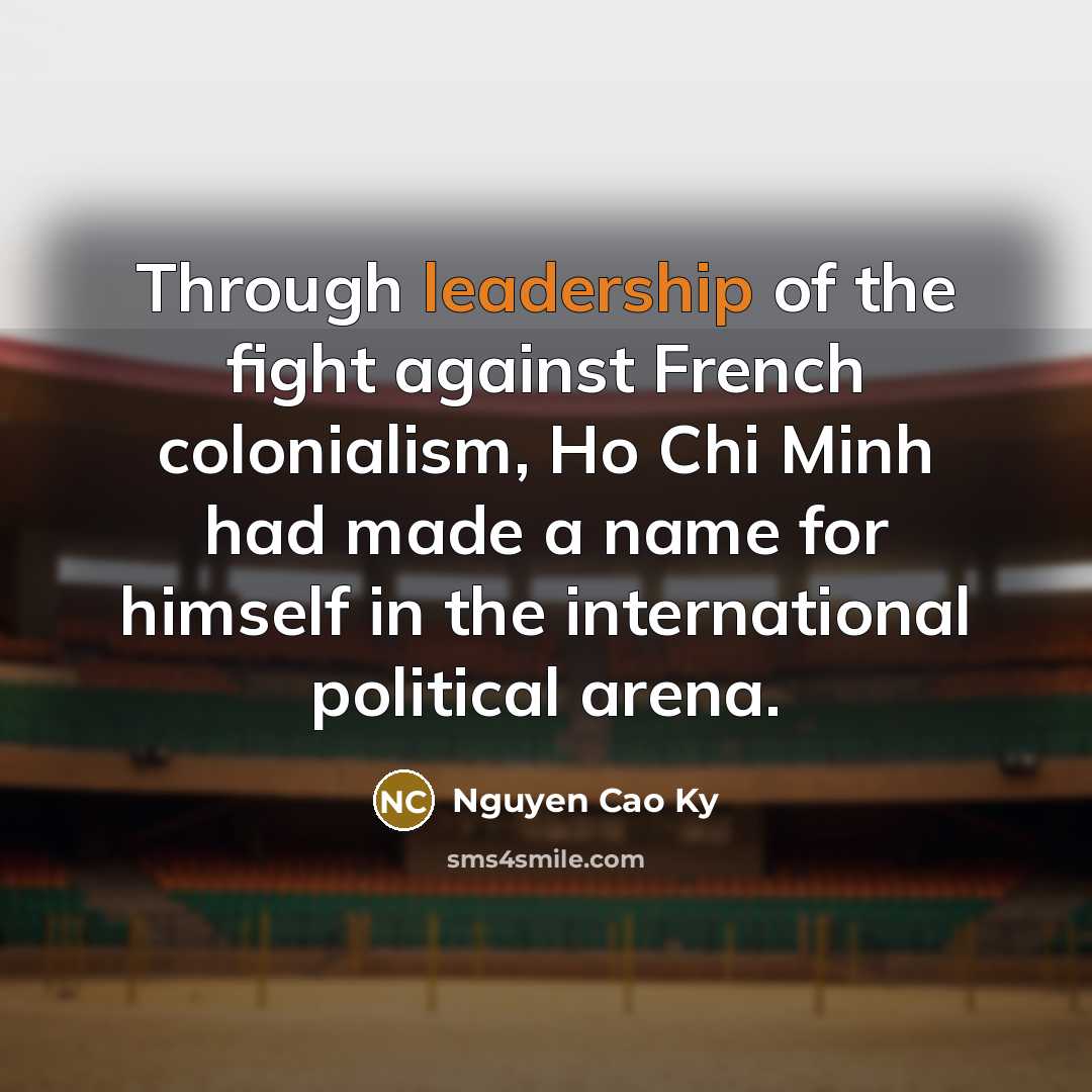 “Through leadership of the fight against French colonialism, Ho Chi…” quote by Nguyen Cao Ky