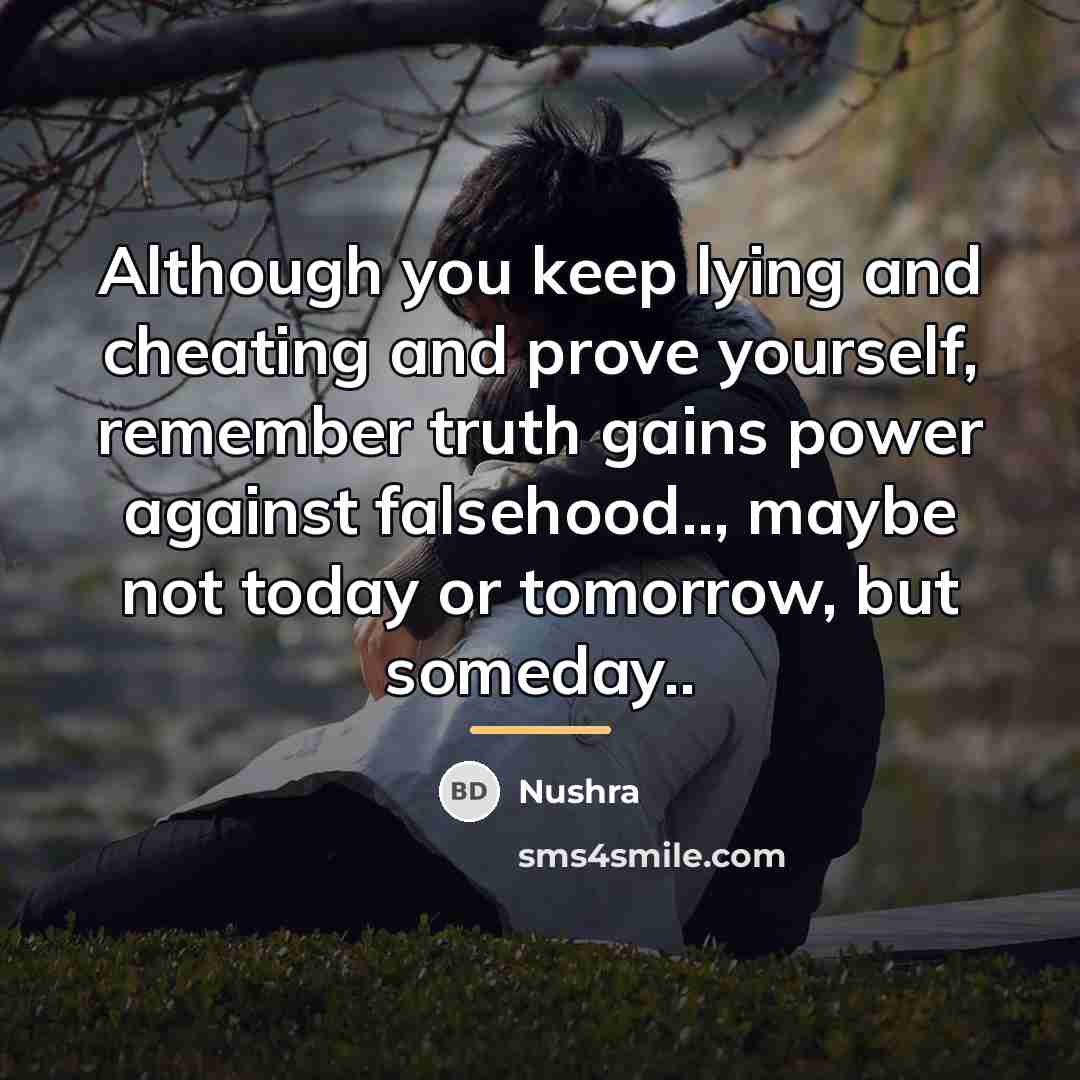 “Although you keep lying and cheating and prove yourself, remember…” quote by Nushra