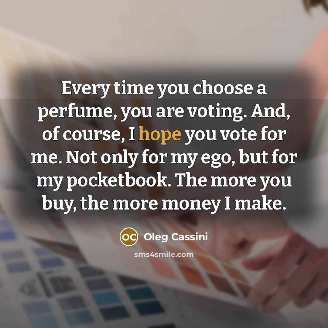 “Every time you choose a perfume, you are voting. And,…” quote by Oleg Cassini