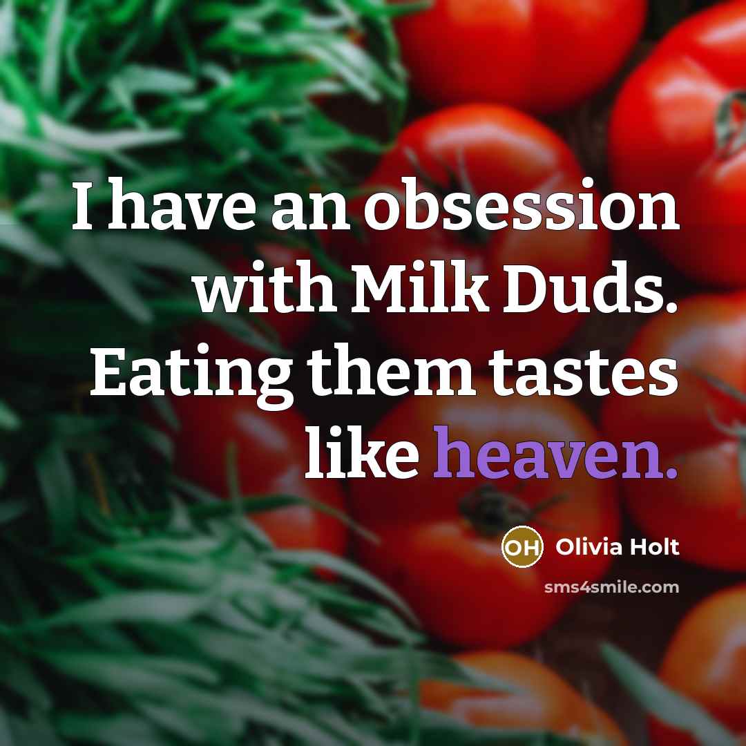 “I have an obsession with Milk Duds. Eating them tastes…” quote by Olivia Holt