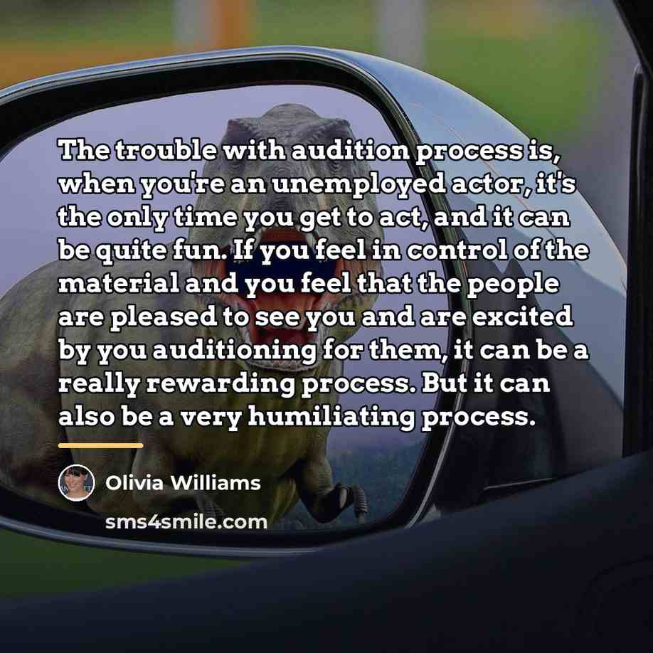 “The trouble with audition process is, when you're an unemployed…” quote by Olivia Williams