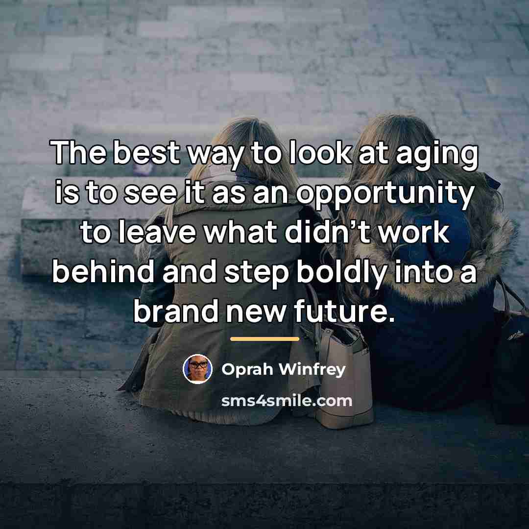 “The best way to look at aging is to see…” quote by Oprah Winfrey
