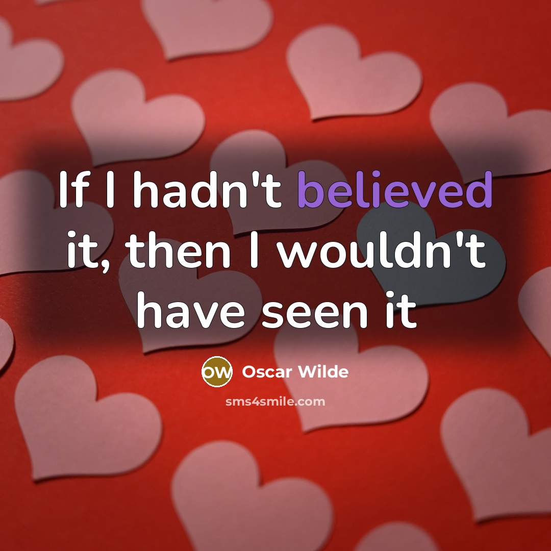 “If I hadn't believed it, then I wouldn't have seen it” quote by Oscar Wilde