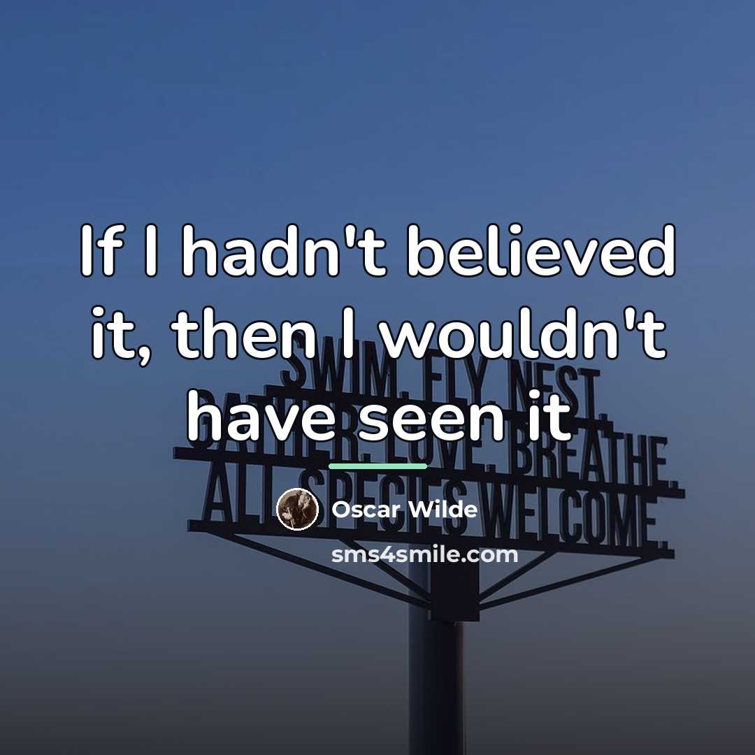 “If I hadn't believed it, then I wouldn't have seen…” quote by Oscar Wilde