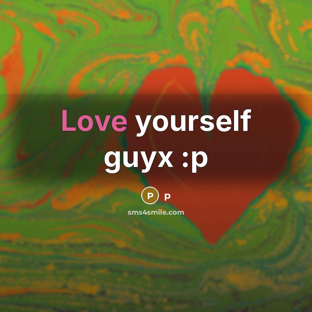 “Love yourself guyx :p…” quote by p