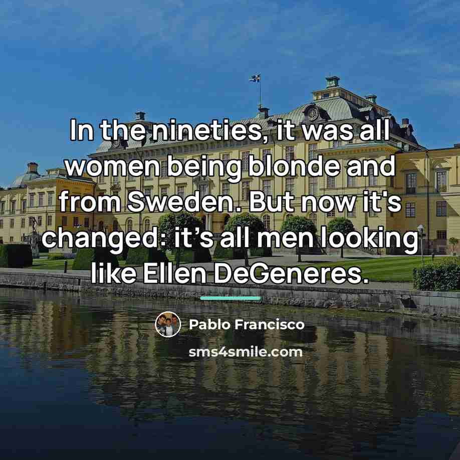 “In the nineties, it was all women being blonde and…” quote by Pablo Francisco