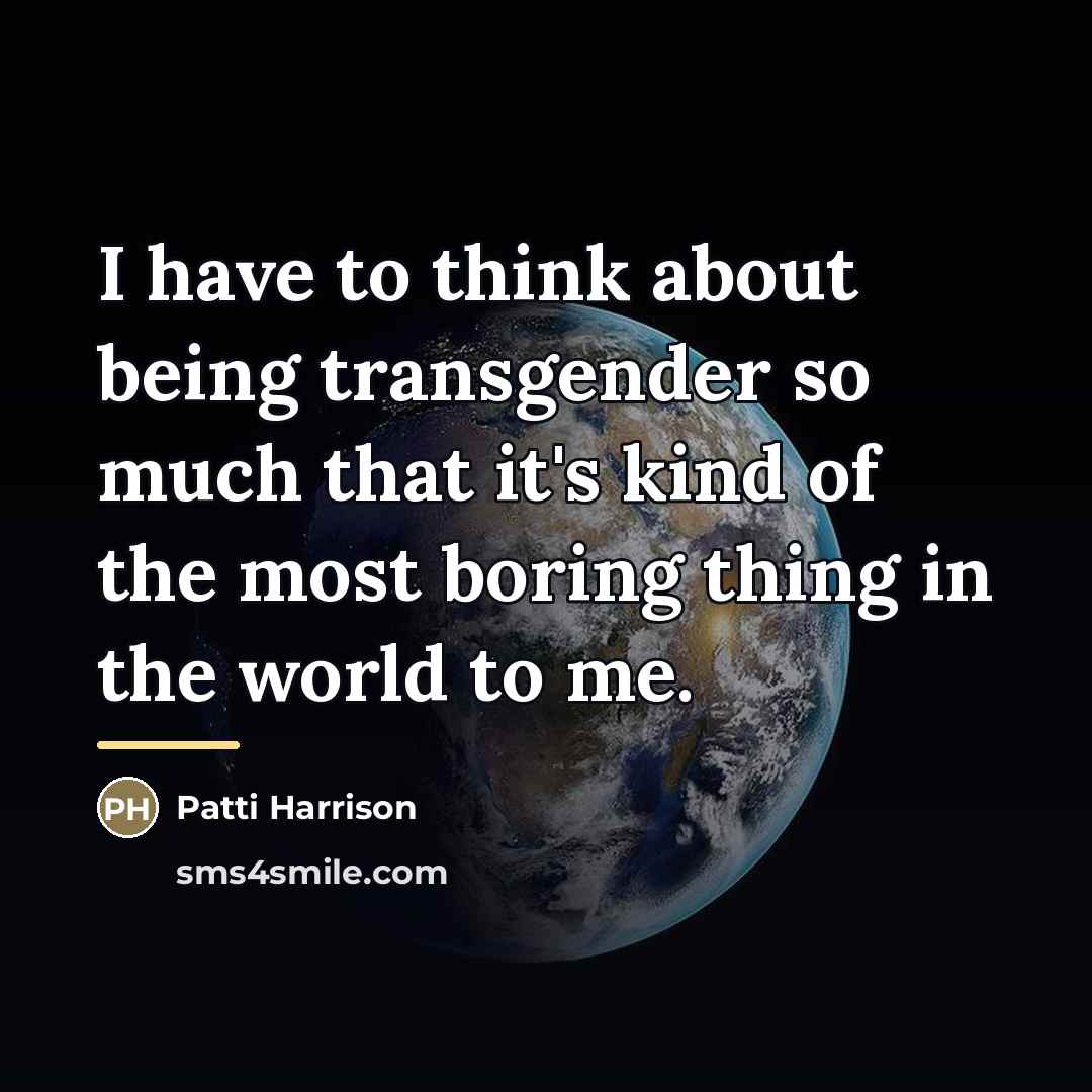 “I have to think about being transgender so much that…” quote by Patti Harrison
