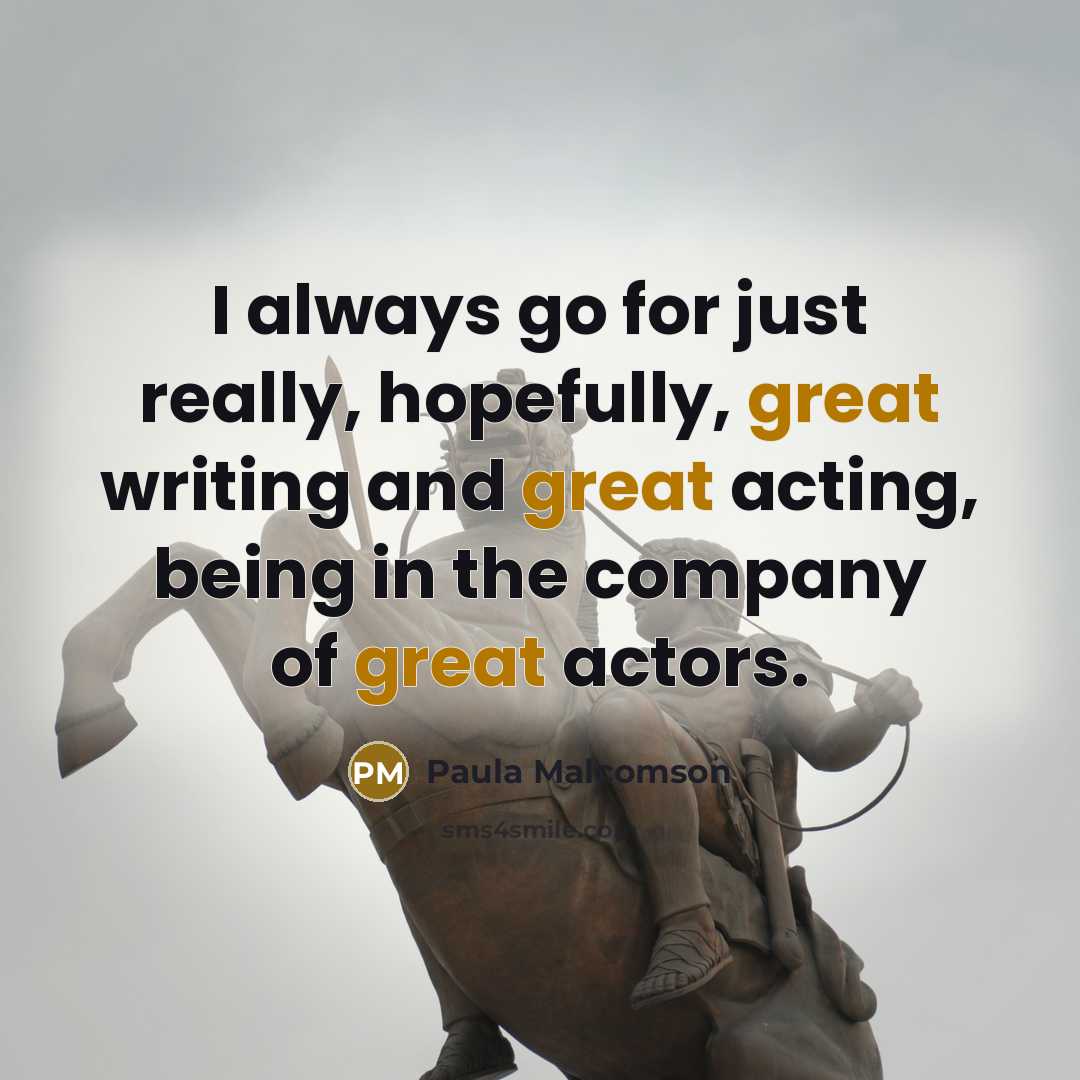 “I always go for just really, hopefully, great writing and…” quote by Paula Malcomson