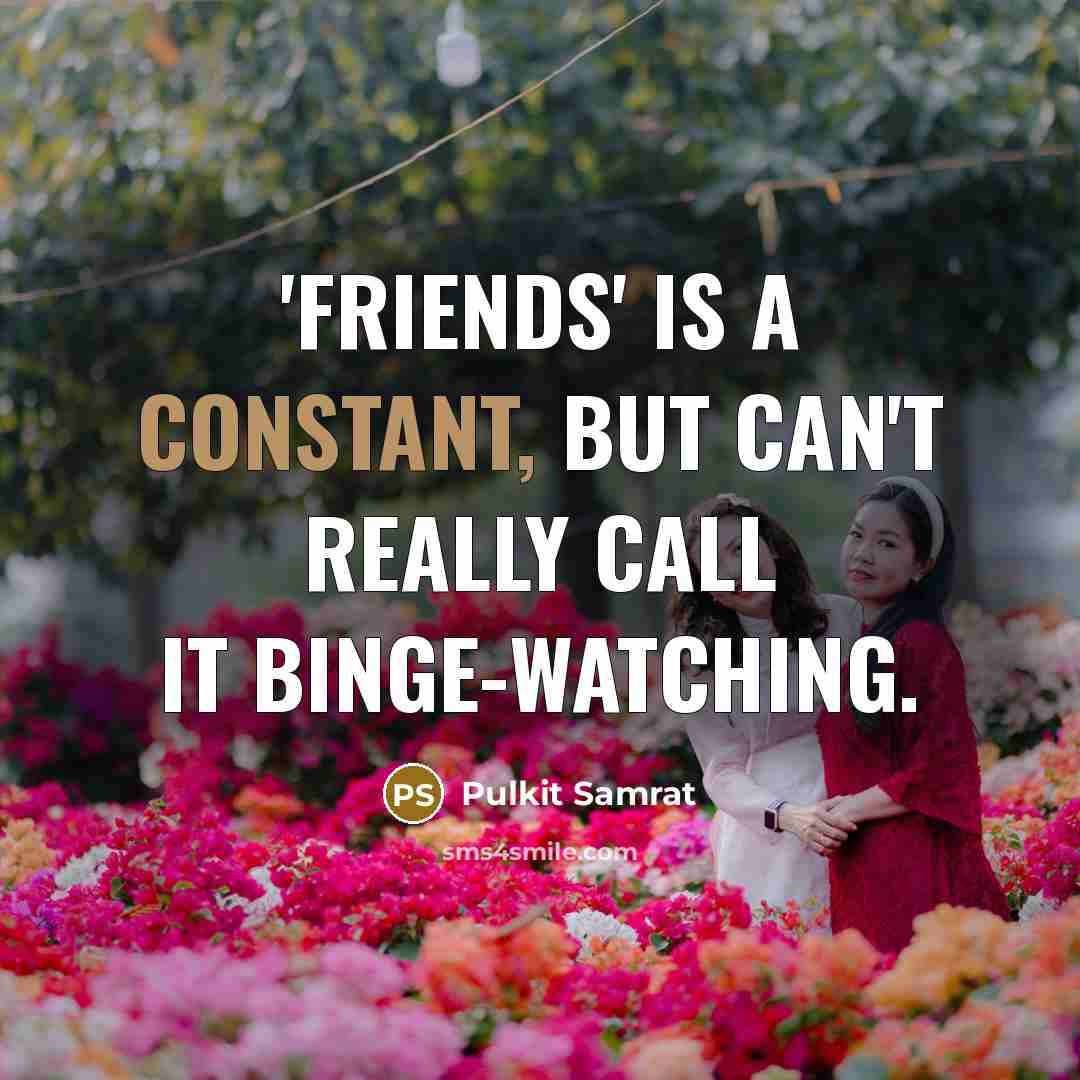 “'Friends' is a constant, but can't really call it binge-watching.…” quote by Pulkit Samrat