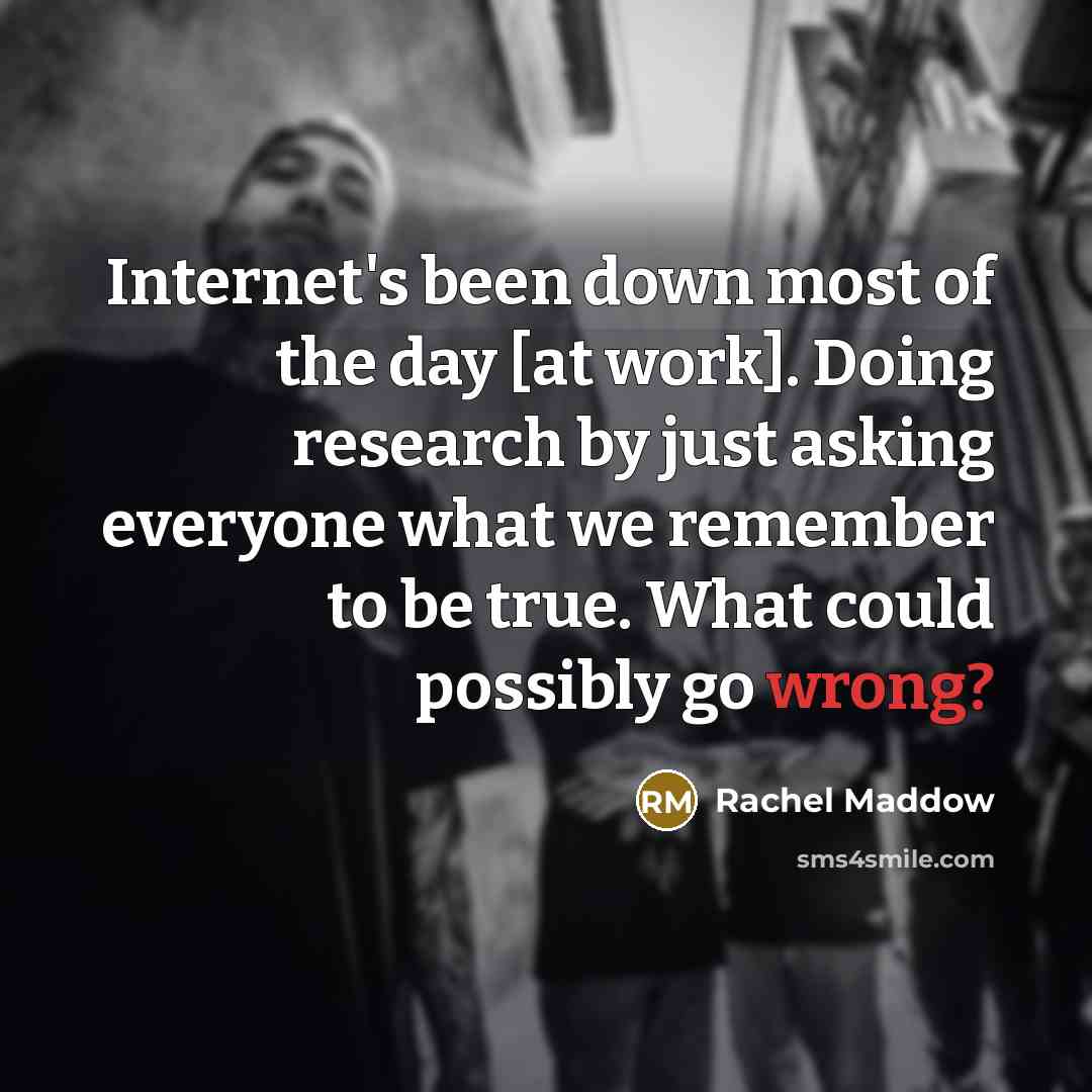 “Internet's been down most of the day [at work]. Doing…” quote by Rachel Maddow