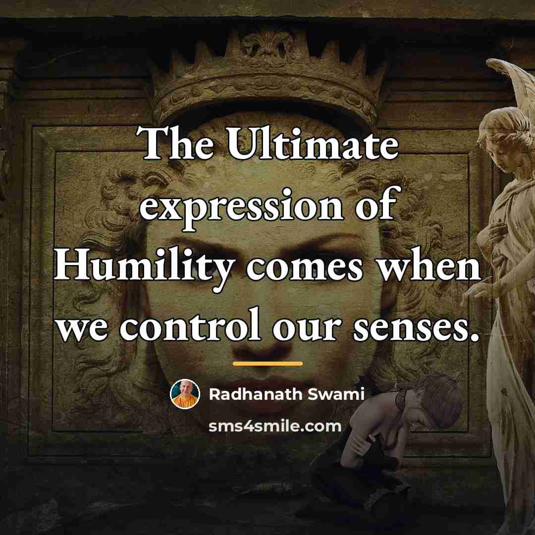 “The Ultimate expression of Humility comes when we control our…” quote by Radhanath Swami