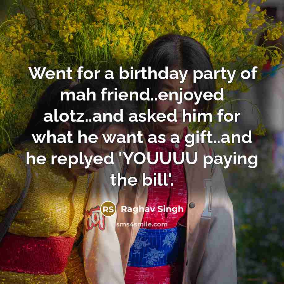 “Went for a birthday party of mah friend..enjoyed alotz..and asked…” quote by Raghav Singh