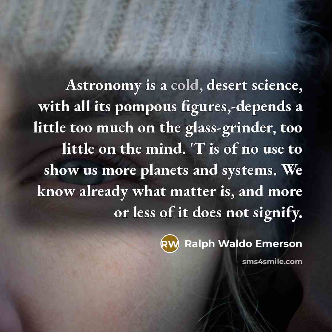“Astronomy is a cold, desert science, with all its pompous…” quote by Ralph Waldo Emerson