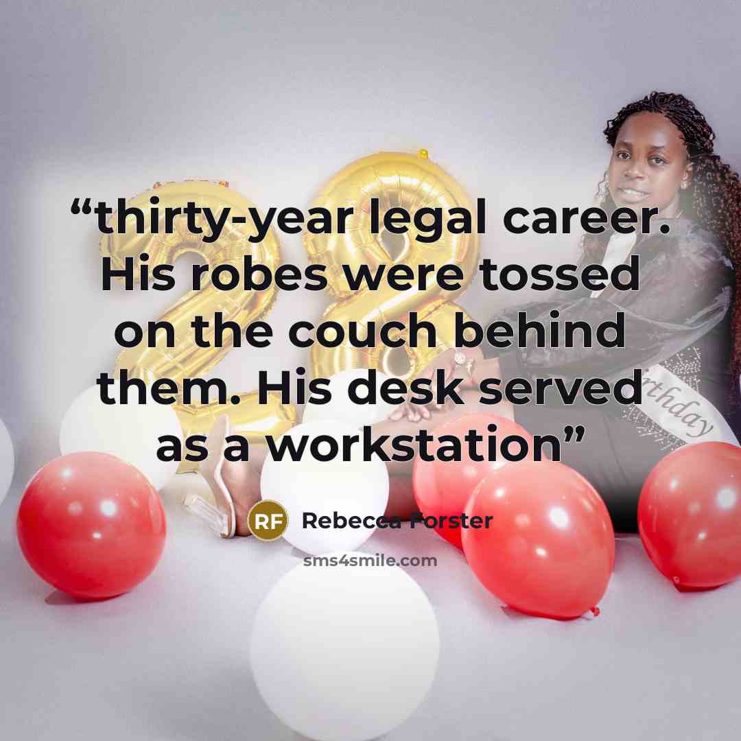 “thirty-year legal career. His robes were tossed on the couch behind them. His desk served as a workstation” quote by Rebecca Forster