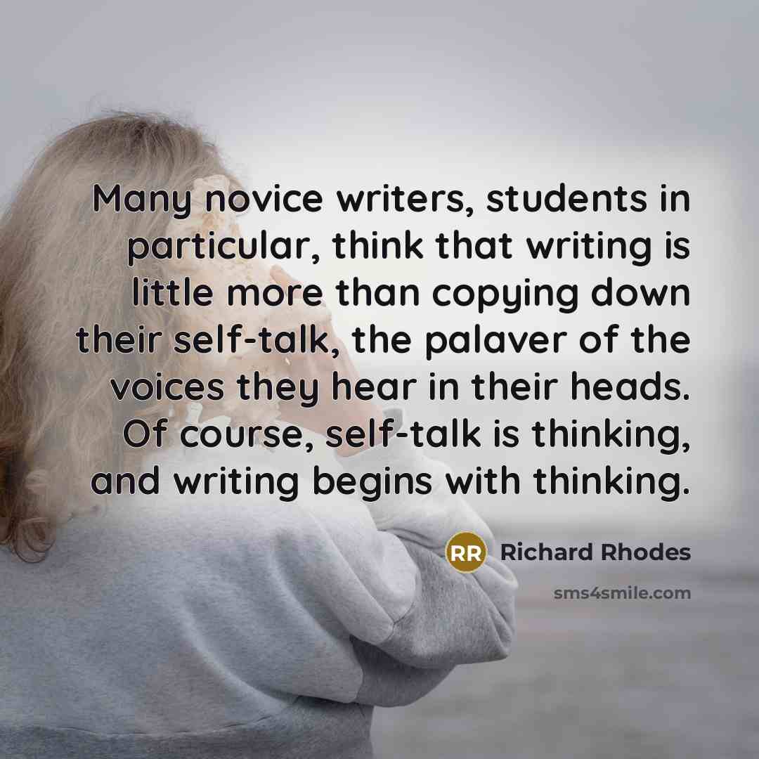 “Many novice writers, students in particular, think that writing is…” quote by Richard Rhodes